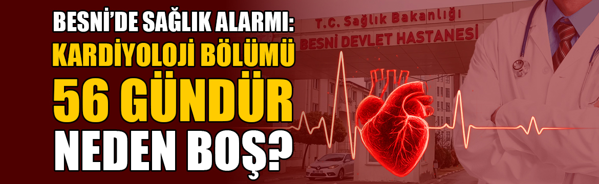 Besni Devlet Hastanesi’nde kardiyoloji uzmanı
