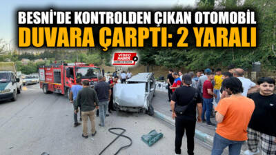 Adıyaman'ın Besni ilçesinde kontrolden çıkarak duvara çarpan otomobilde bulunan 2