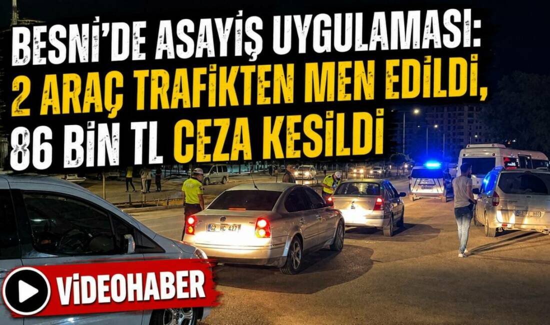 Besni İlçe Emniyet Müdürlüğü ekiplerince 15 Temmuz Mahallesi’nde gerçekleştirilen rutin