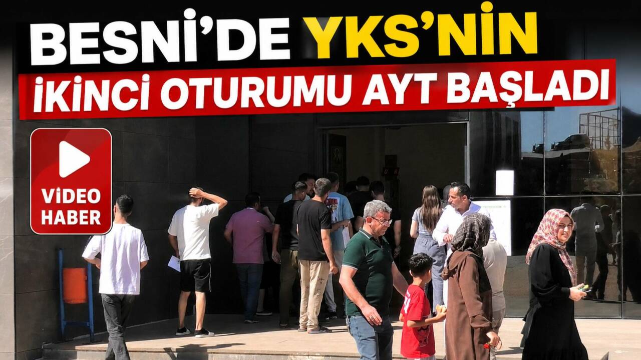 Besni’de Yükseköğretim Kurumları Sınavı’nın (YKS) ikinci oturumu olan Alan Yeterlilik