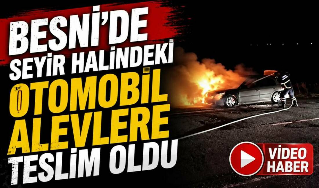 Besni’de seyir halindeyken çıkan yangın sonucu bir otomobilde maddi hasar