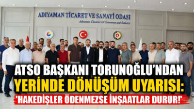 Adıyaman Ticaret ve Sanayi Odası (ATSO) Yönetim Kurulu Başkanı Mehmet