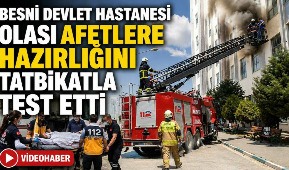 Besni Devlet Hastanesi'nde Hastane Afet Planı (HAP) kapsamında düzenlenen yangın