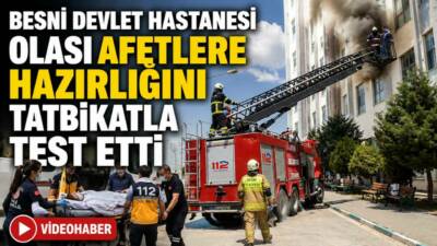 Besni Devlet Hastanesi'nde Hastane Afet Planı (HAP) kapsamında düzenlenen yangın