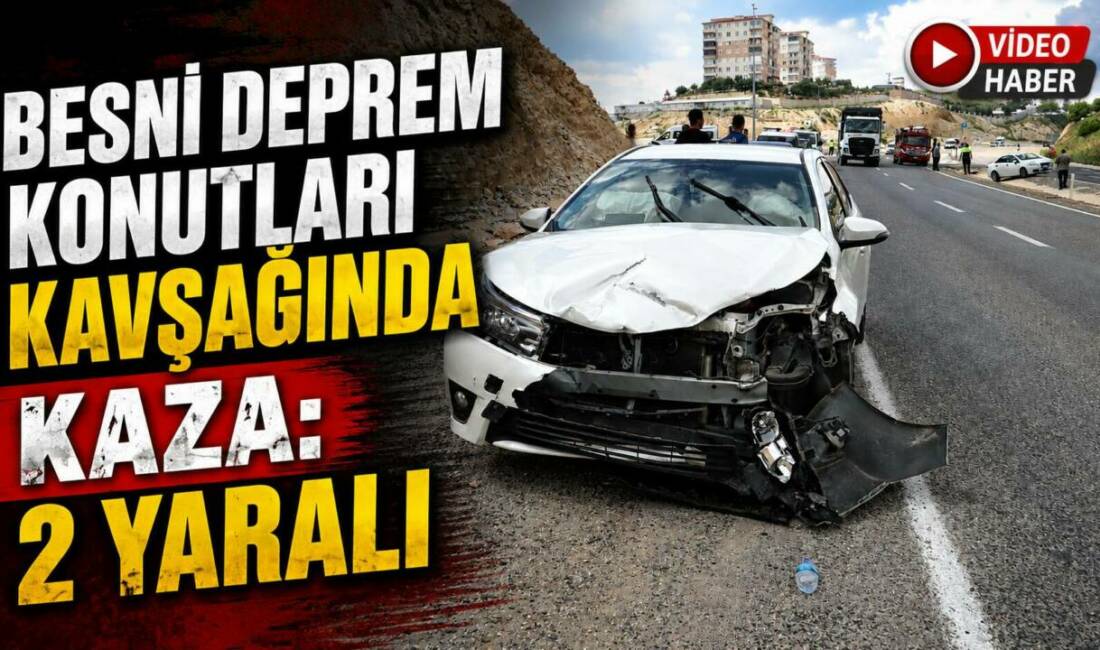 Besni Deprem Konutları Kavşağı’nda meydana gelen trafik kazasında 2 kişi