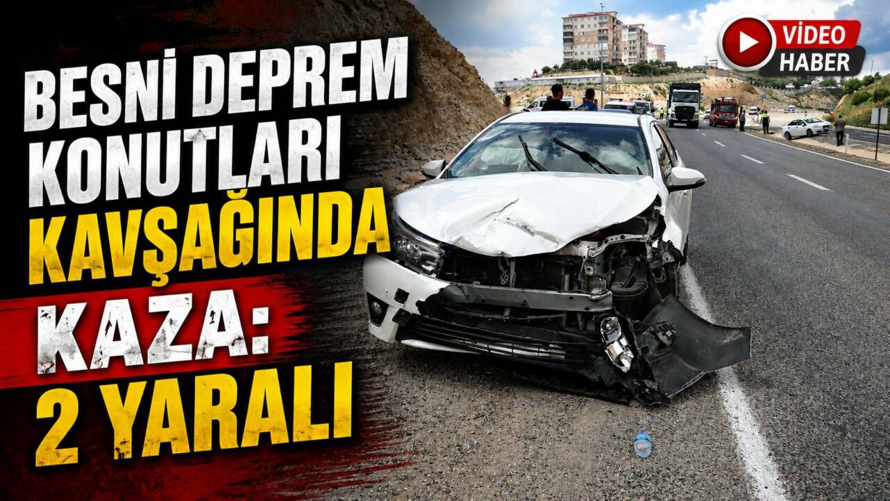 Besni Deprem Konutları Kavşağı’nda meydana gelen trafik kazasında 2 kişi