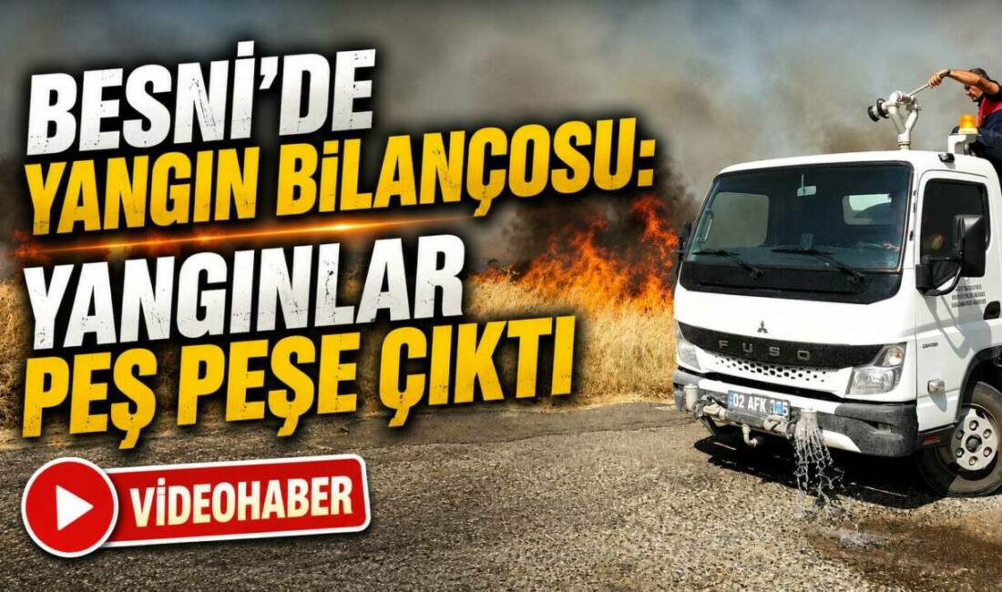 Adıyaman’ın Besni ilçesinde farklı noktalarda çıkan ekin ve saman yangınları,