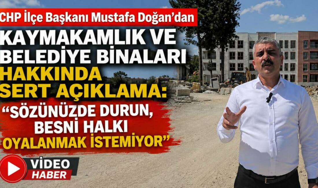 Cumhuriyet Halk Partisi (CHP) Besni İlçe Başkanı Mustafa Doğan, Besni