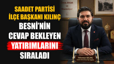 Besni’de yıllardır gündemde olan baraj, huzurevi, kamu binaları, restorasyon projeleri