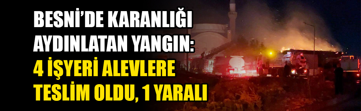 Adıyaman’ın Besni ilçesinde çıkan iş