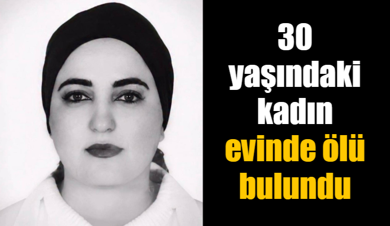 Mardin’in Nusaybin ilçesinde 30 yaşındaki kadın evinde ölü bulundu.