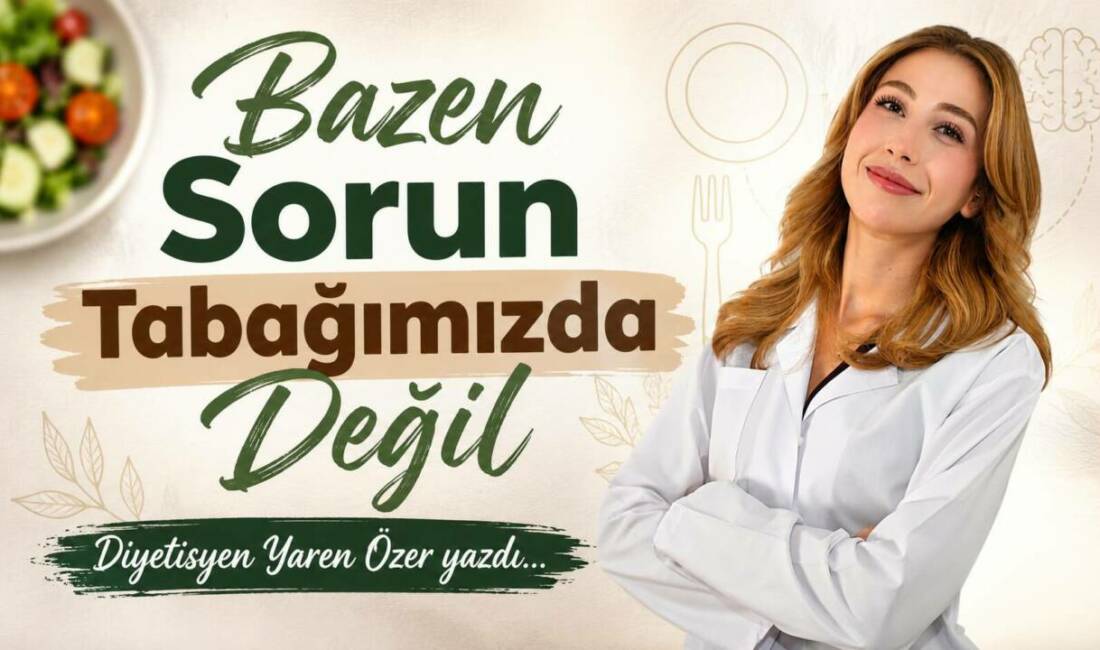 Bazen Sorun Tabağımızda Değil