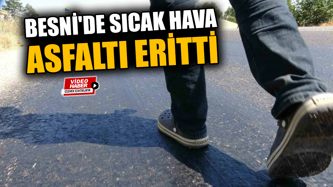 Adıyaman’da hava sıcaklıkları günlük yaşamı olumsuz etkilerken, bazı noktalarda asfaltın