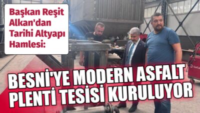 Başkan Reşit Alkan Besni'nin yol sorunun kökten çözecek dev bir