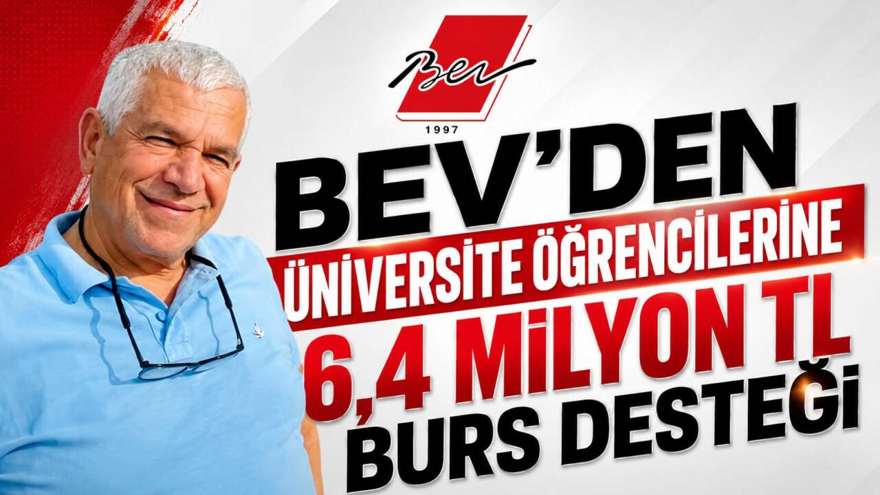 BEV’DEN ÜNİVERSİTE ÖĞRENCİLERİNE 6,4 MİLYON TL BURS DESTEĞİ