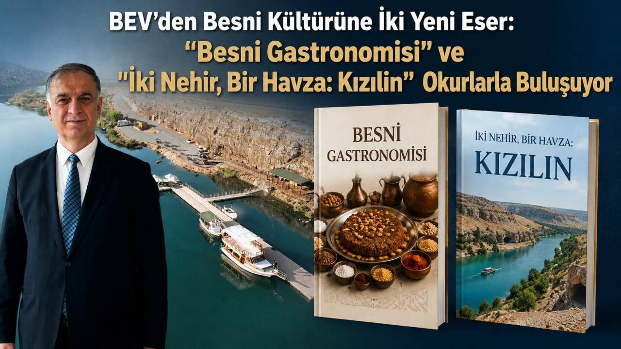 BEV’den Besni Kültürüne İki Yeni Eser: “Besni Gastronomisi” ve “İki Nehir, Bir Havza: Kızılin” Okurlarla Buluşuyor