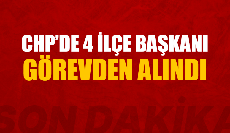 CHP’de 4 ilçe başkanı görevden alındı Cumhuriyet Halk Partisi Merkez Yönetim Kurulu’nun (MYK) 10 Temmuz’da gerçekleştirdiği