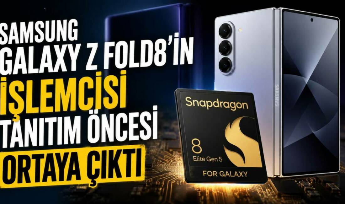 Samsung'un yeni nesil katlanabilir telefonları Galaxy Z Fold8 ve Galaxy