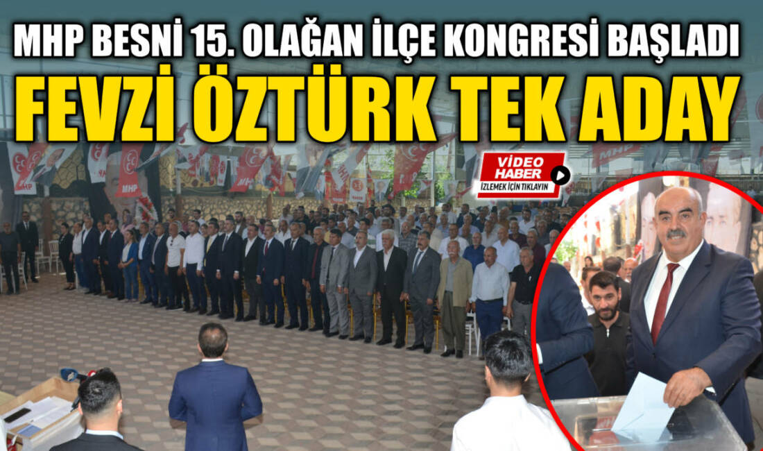 MHP Besni 15. Olağan İlçe Kongresi Başladı: Fevzi Öztürk Tek Aday Milliyetçi Hareket Partisi (MHP) Besni İlçe Başkanlığı’nın 15. Olağan İlçe