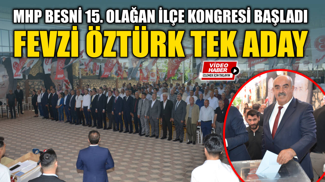 MHP Besni 15. Olağan İlçe Kongresi Başladı: Fevzi Öztürk Tek Aday