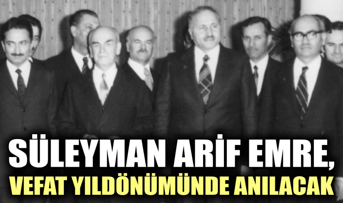 Süleyman Arif Emre, Vefat Yıldönümünde Anılacak Türk siyaset tarihinin önemli simalarından, Adıyamanlı, hukukçu, şair ve devlet