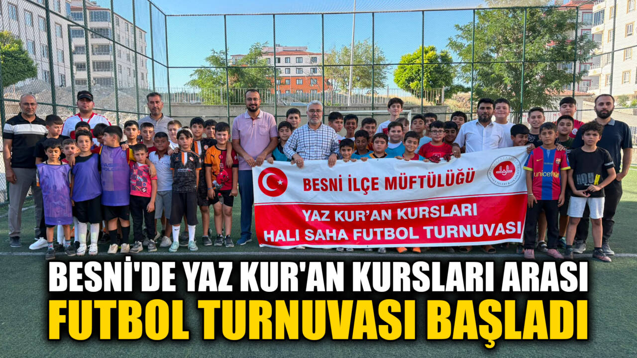 Besni’de Yaz Kur’an Kursları Arası Futbol Turnuvası Başladı