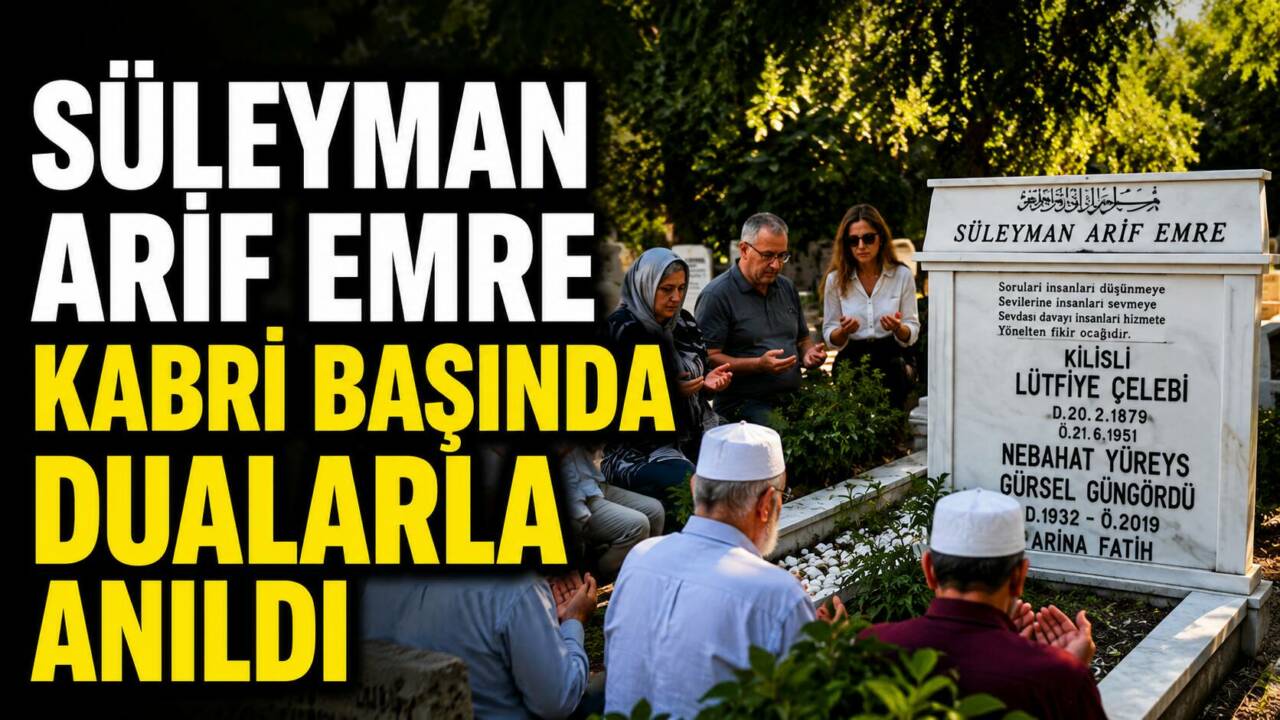 SÜLEYMAN ARİF EMRE KABRİ BAŞINDA DUALARLA ANILDI