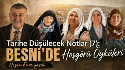 Tarihe Düşülecek Notlar (7): Besni'de Hoşgörü Öyküleri