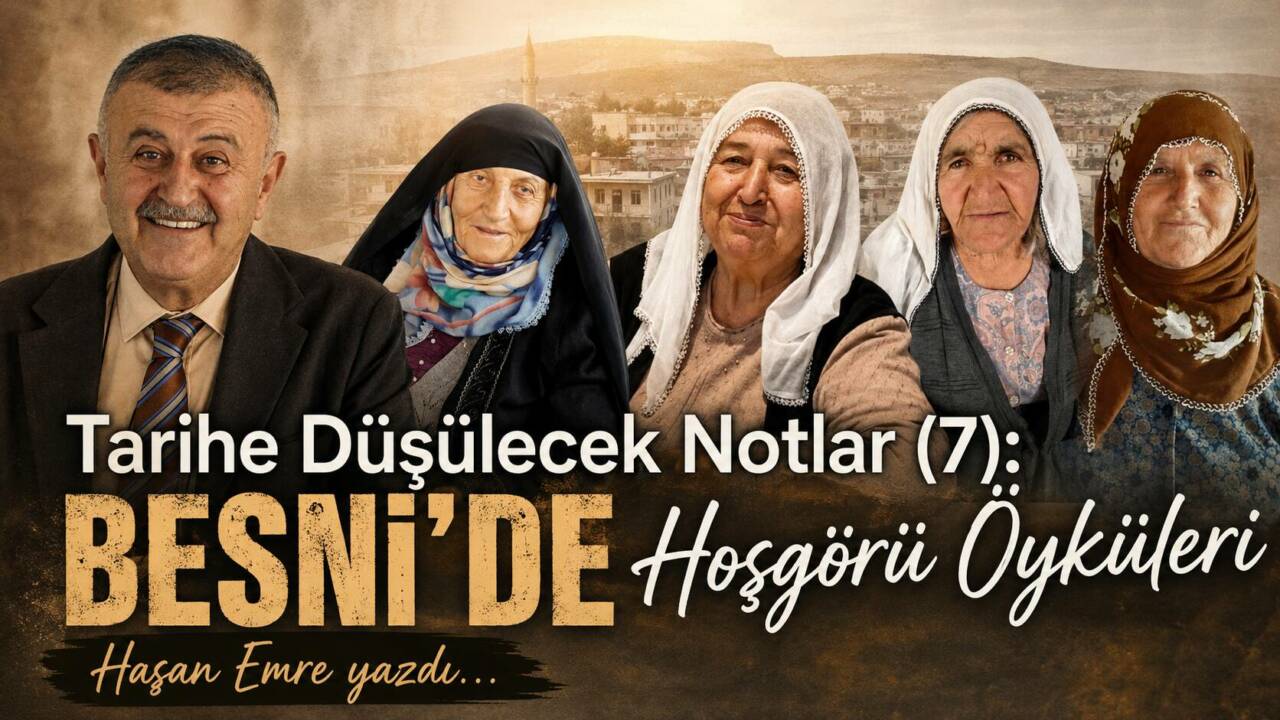 Tarihe Düşülecek Notlar (7): Besni'de Hoşgörü Öyküleri