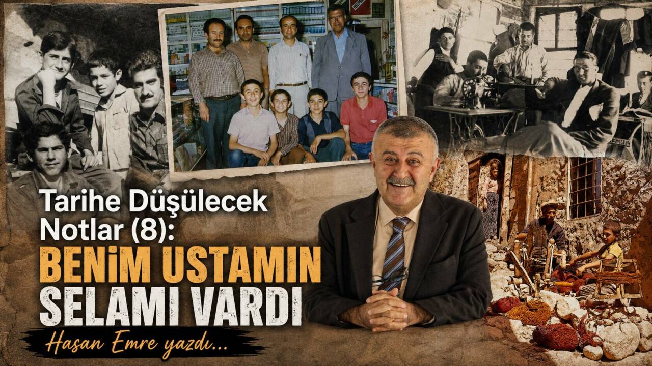 Tarihe Düşülecek Notlar (8): Benim Ustamın Selamı vardı
