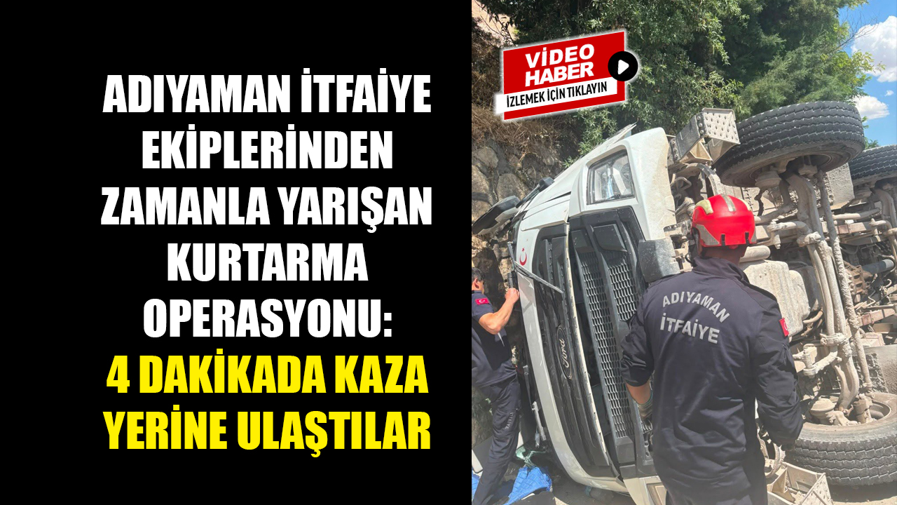Adıyaman-Kâhta karayolunda devrilen beton mikserinde sıkışan sürücü, olay yerine 4