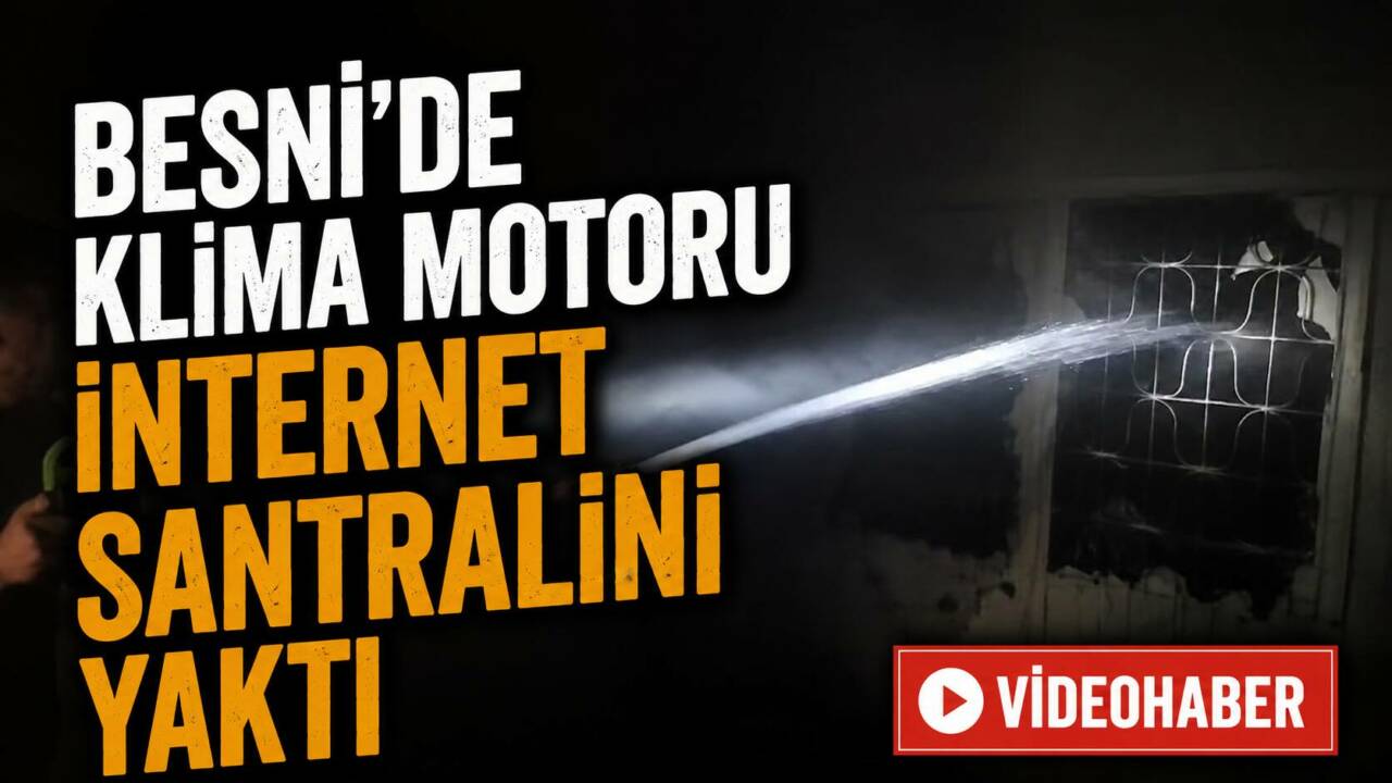 Adıyaman’ın Besni ilçesinde klima motorundan kaynaklı internet santrali alev alarak