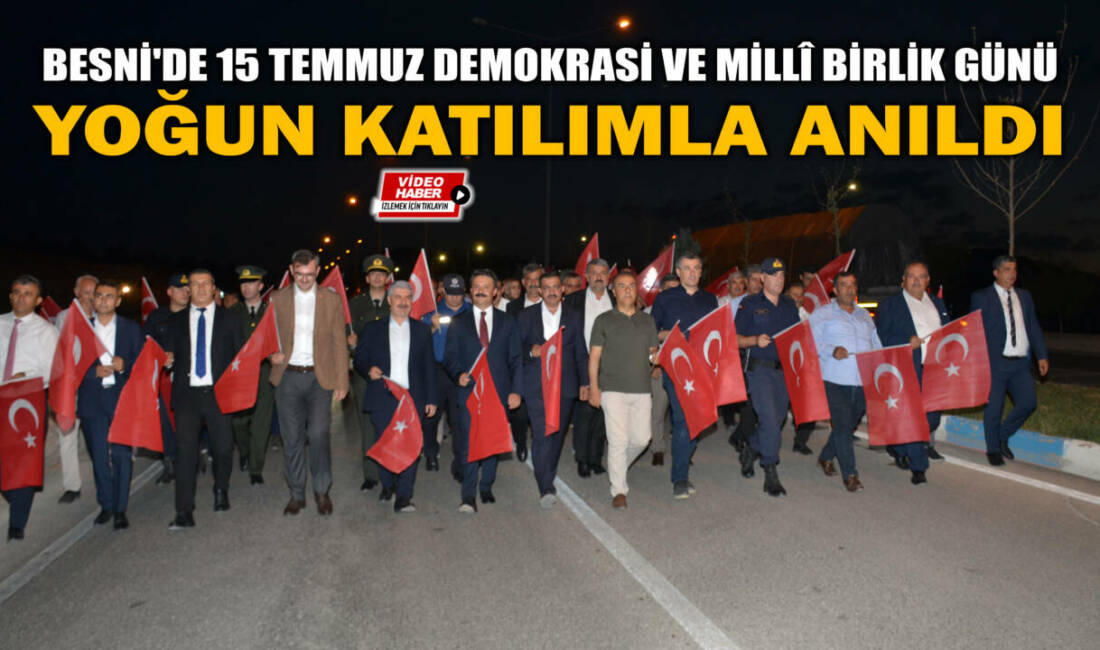 Besni'de 15 Temmuz Demokrasi ve Millî Birlik Günü dolayısıyla düzenlenen