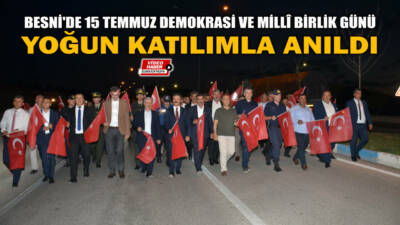 Besni'de 15 Temmuz Demokrasi ve Millî Birlik Günü dolayısıyla düzenlenen