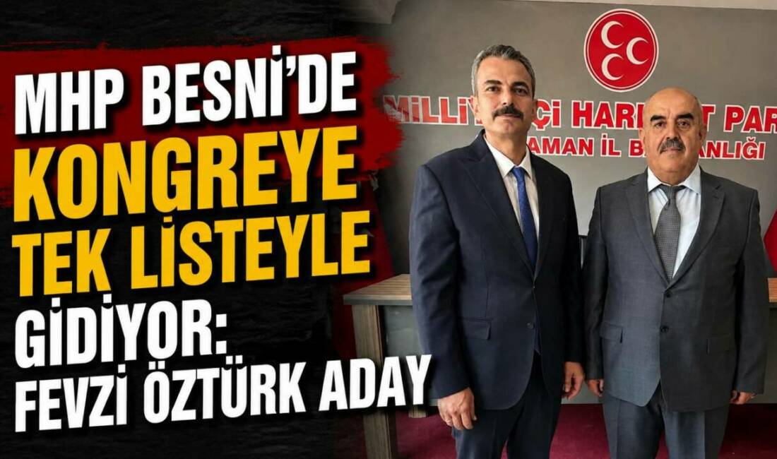 MHP Besni’de Kongreye Tek Listeyle Gidiyor: Fevzi Öztürk Aday Milliyetçi Hareket Partisi (MHP) Besni İlçe Başkanlığı'nın 18 Temmuz Cumartesi
