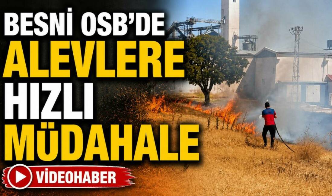 Besni OSB’de Alevlere Hızlı Müdahale Besni Organize Sanayi Bölgesi’nde bir tekstil fabrikasının bahçesinde çıkan ot