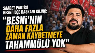 Saadet Partisi Besni İlçe Başkanı Süleyman Kılınç, vatandaşlardan gelen talep