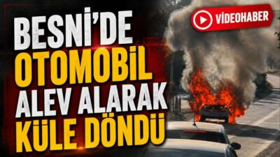 Adıyaman’ın Besni ilçesinde seyir halindeki bir otomobil alev alarak hurda