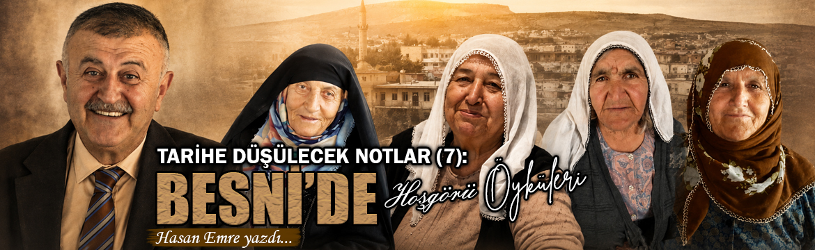 Tarihe Düşülecek Notlar (7): Besni'de