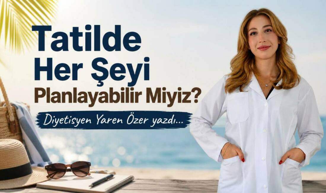 Tatilde Her Şeyi Planlayabilir Miyiz?