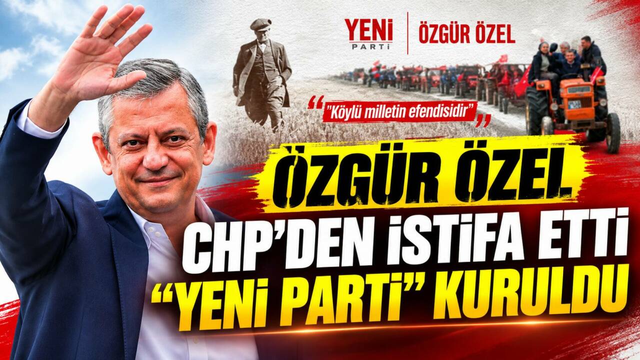 Özgür Özel CHP’den İstifa Etti, “Yeni Parti” Kuruldu