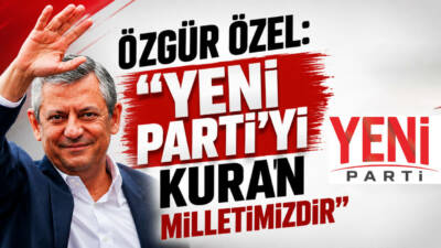 CHP Genel Başkanlığı görevinden ayrılarak Yeni Parti'yi kuran Özgür Özel,