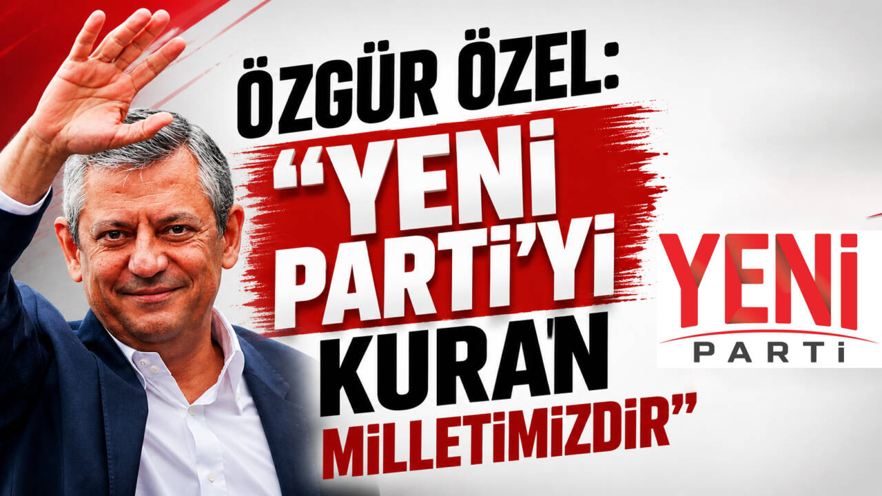 CHP Genel Başkanlığı görevinden ayrılarak Yeni Parti'yi kuran Özgür Özel,