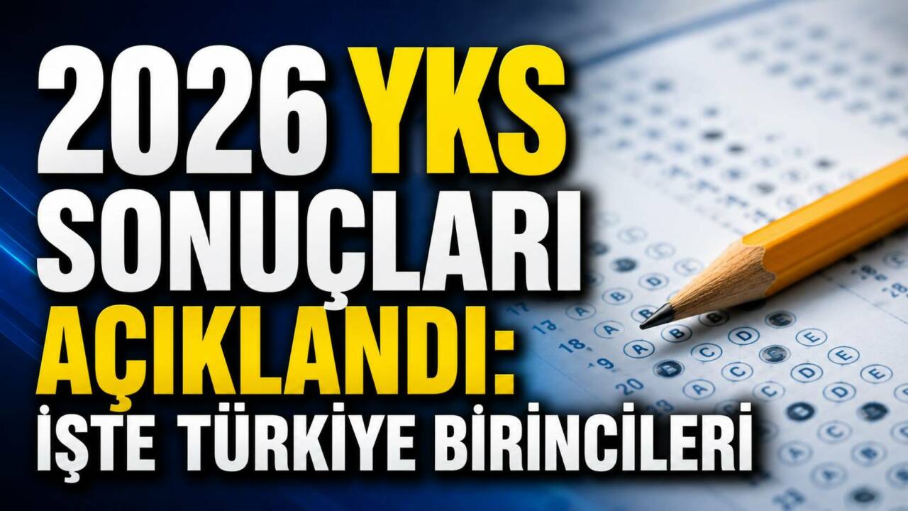 2026 YKS Sonuçları Açıklandı: İşte Türkiye Birincileri