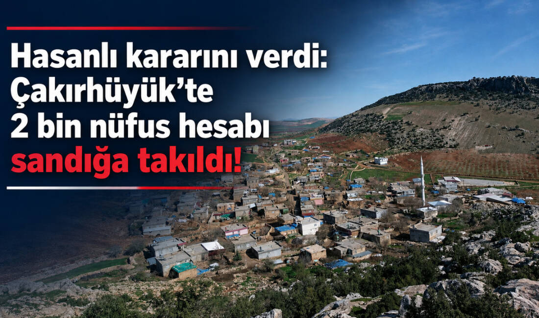 Besni’ye bağlı Hasanlı (Hasemli) Köyü’nün Çakırhüyük Beldesi’ne mahalle olarak katılması