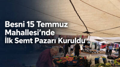 Besni’nin en büyük mahallesi olan 15 Temmuz Mahallesi’nde ilk kez