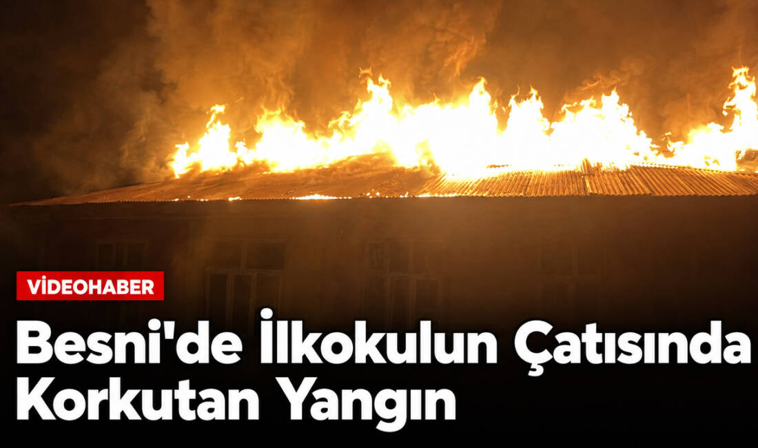 Besni’ye bağlı Çakırhüyük beldesindeki Levzin İlkokulunun çatısında çıkan yangın, itfaiye