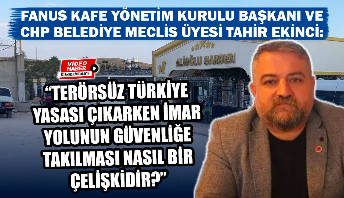 Fanus Kafe Yönetim Kurulu Başkanı ve CHP Belediye Meclis Üyesi Tahir Ekinci: “Terörsüz Türkiye Yasası Çıkarken İmar Yolunun Güvenliğe Takılması Nasıl Bir Çelişkidir?” Adıyaman’ın Besni ilçesinde faaliyet gösteren Alioğlu Fanus Kafe, Restoran ve