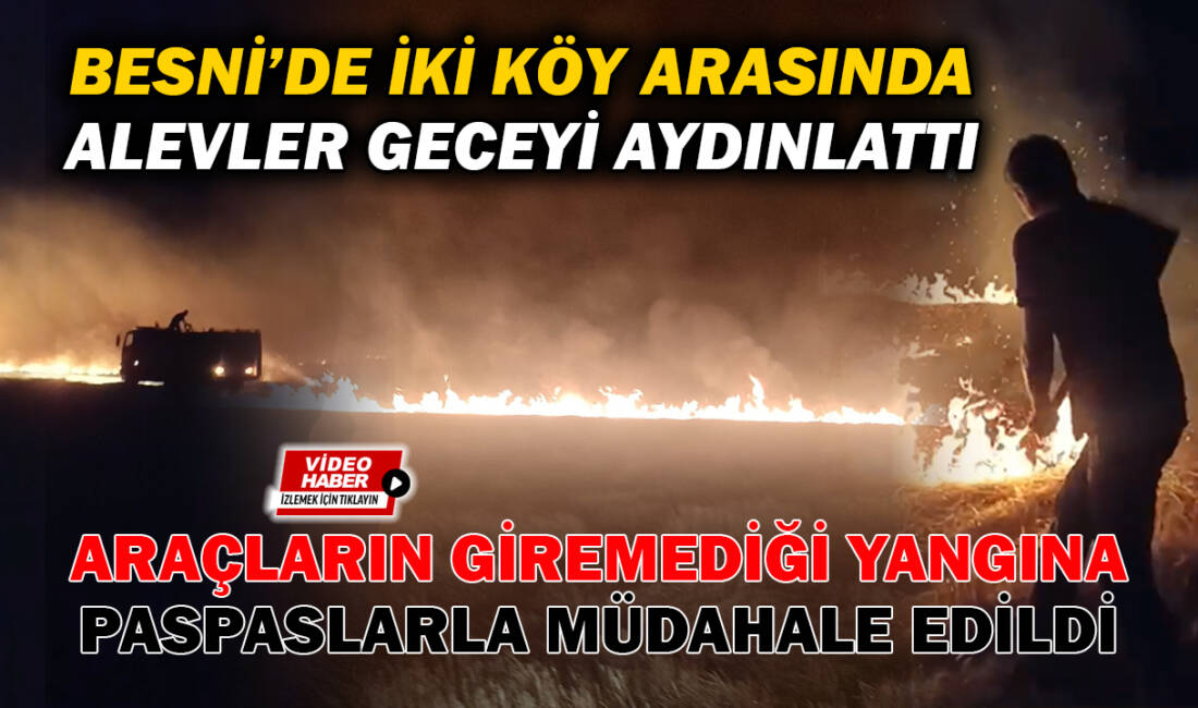 Besni’ye bağlı Kutluca Köyü’nde dün öğleden sonra başlayan ve ormanlık