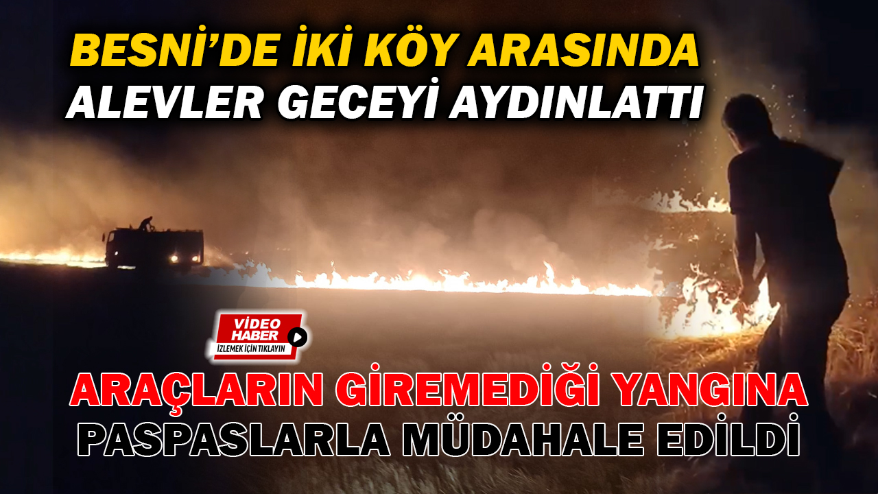 Besni’ye bağlı Kutluca Köyü’nde dün öğleden sonra başlayan ve ormanlık